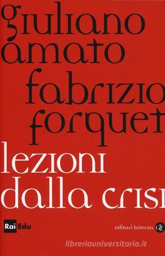 Lezioni dalla crisi di Giuliano Amato, Fabrizio Forquet edito da Laterza