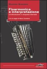 Fisarmonica e interpretazione. Un'introduzione e cinquanta interviste di Massimo Signorini edito da Felici