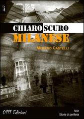 Chiaroscuro milanese di Moreno Castelli edito da 0111edizioni