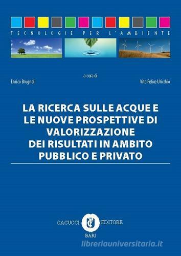 La ricerca sulle acque e le nuove prospettive di valorizzazione dei risultati in ambito pubblico e privato edito da Cacucci