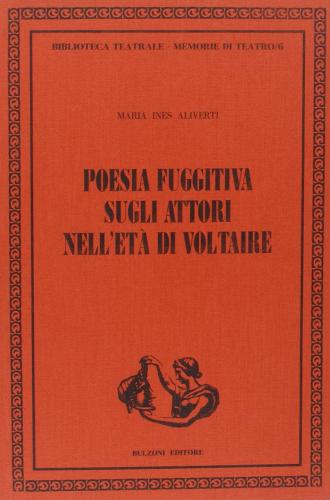 Poesia fuggitiva sugli attori nell'età di Voltaire di M. Ines Aliverti edito da Bulzoni