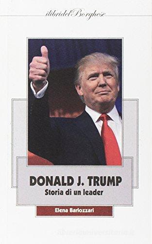 Donald J. Trump. Storia di un leader di Elena Barlozzari edito da Pagine