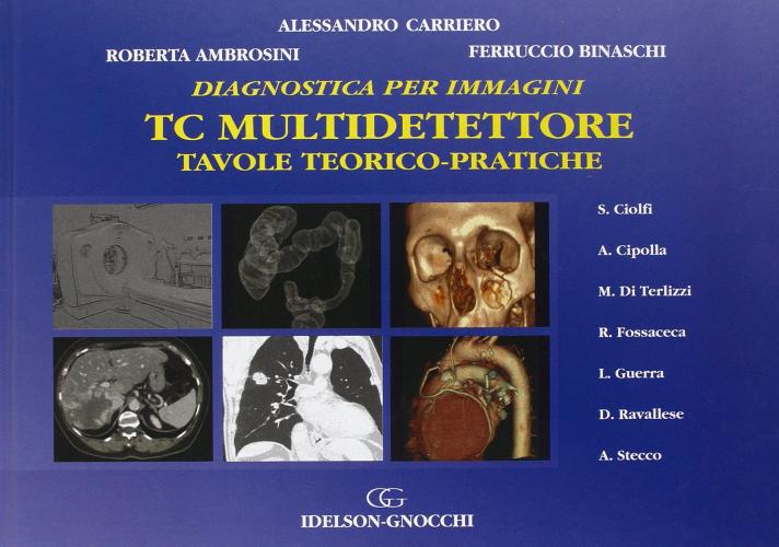 TC multidetettore. Tavole teorico-pratiche di Alessandro Carriero, Roberta Ambrosini, Ferruccio Binaschi edito da Idelson-Gnocchi
