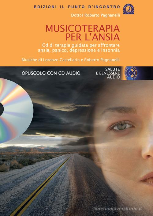 Musicoterapia per l'ansia. Con CD Audio di Roberto Pagnanelli edito da Edizioni Il Punto d'Incontro