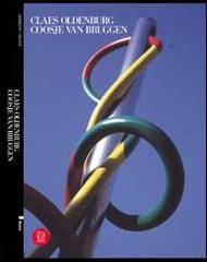 Claes Oldenburg-Coosje Van Bruggen. Ediz. italiana edito da Skira