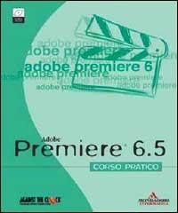 Premiere 6.5. Corso pratico. Con CD-ROM di Roberto Celano edito da Mondadori Informatica