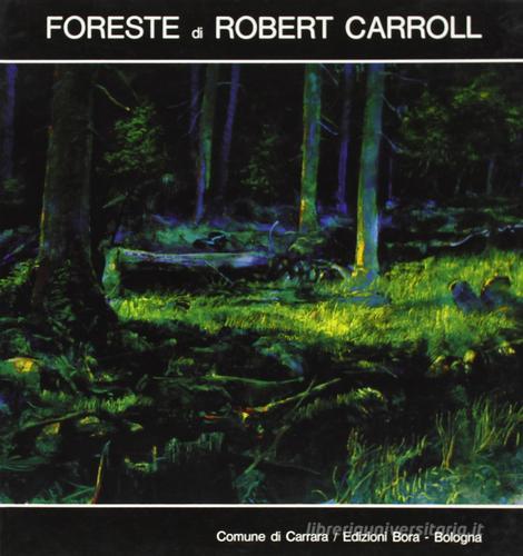 Foreste di Robert Carroll. Catalogo di Guido Giuffré edito da Bora