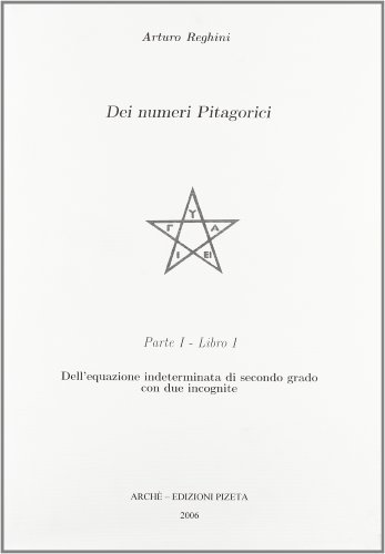 Dei numeri pitagorici. Dell'equazione indeterminata di secondo grado con due incognite di Arturo Reghini edito da Pizeta