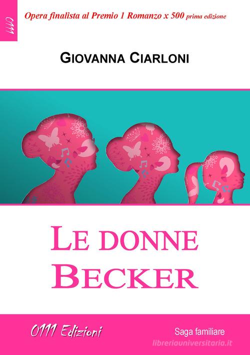 Le donne Becker di Giovanna Ciarloni edito da 0111edizioni