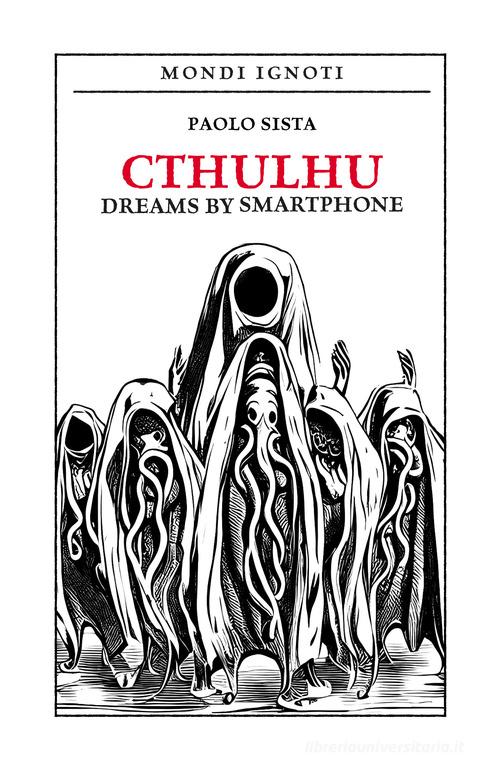 Cthulhu dreams by smartphone. Ediz. italiana di Paolo Sista edito da Colomò