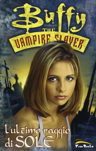 L' ultimo raggio di sole. Buffy. The vampire slayer edito da Free Books