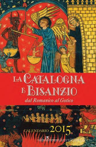 La Catalogna e Bisanzio dal Romanico al Gotico. Libro calendario 2015 edito da La Casa di Matriona