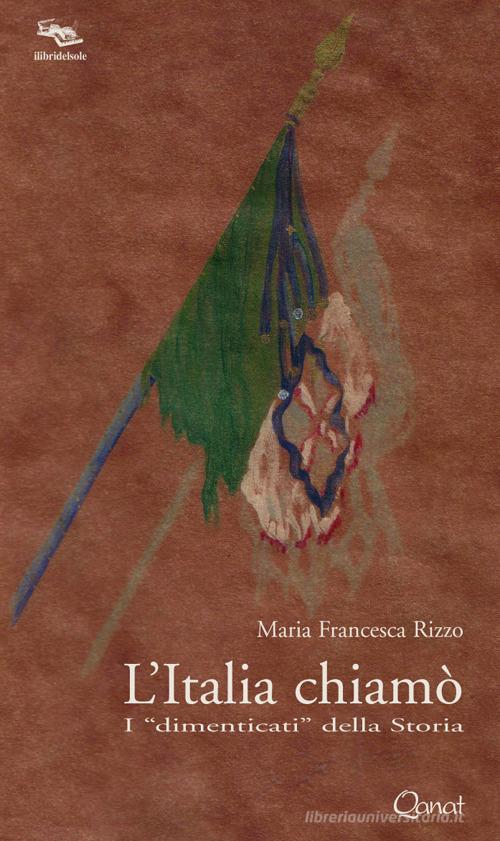L' Italia chiamò. I «dimenticati» della storia di Maria Francesca Rizzo edito da Qanat