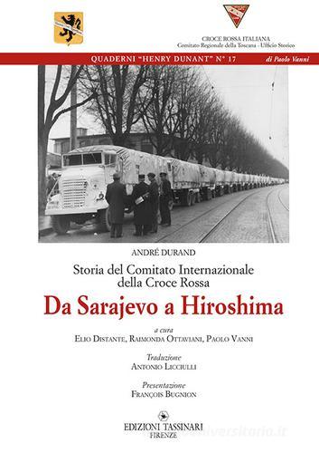 Storia del comitato internazionale della Croce Rossa. Da Sarajevo a hiroshima edito da Tassinari