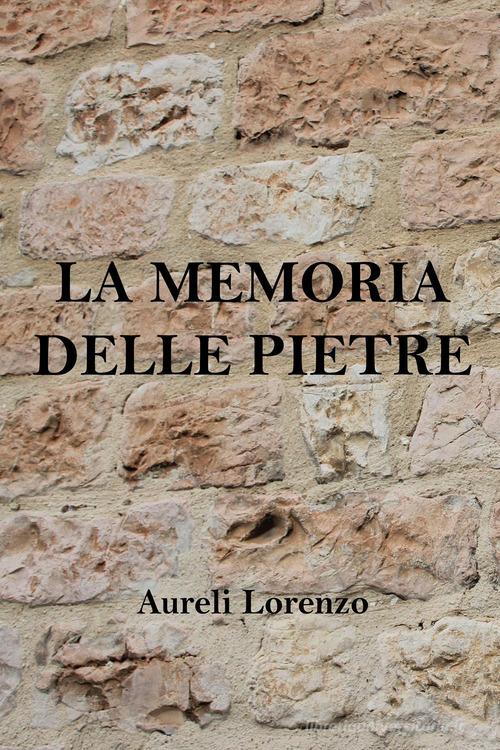 La memoria delle pietre di Lorenzo Aureli edito da Youcanprint