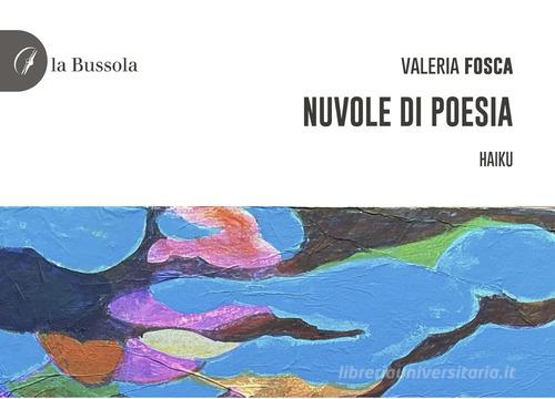 Nuvole di poesia. Haiku di Valeria Fosca edito da la Bussola