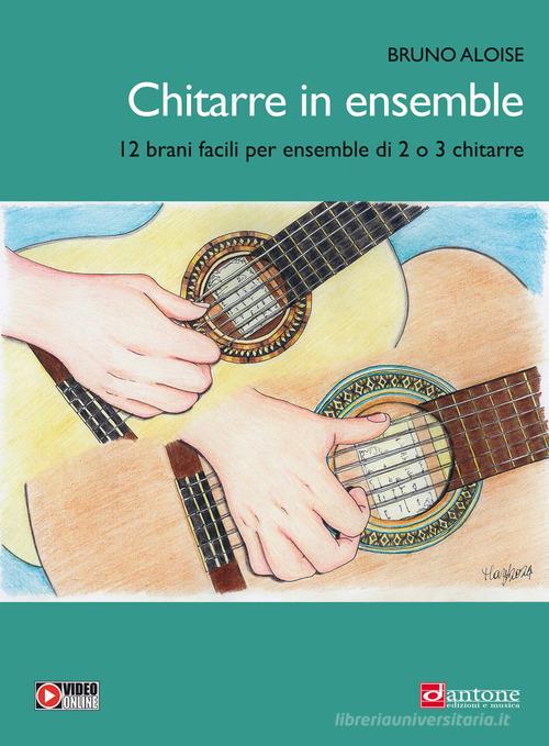 Chitarre in ensemble. 12 brani facili per ensemble di 2. Metodo. Con Video di Bruno Aloise edito da Dantone Edizioni e Musica