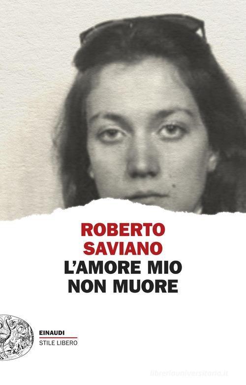 Libro L'amore mio non muore di Roberto Saviano Einaudi. Stile libero di Einaudi