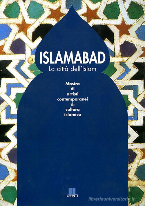 Islamabad. La città dell'Islam. Catalogo della mostra edito da Giunti Editore
