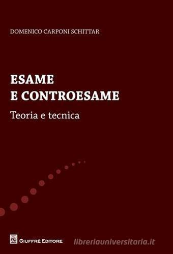 Esame e controesame. Teoria e tecnica di Domenico Carponi Schittar edito da Giuffrè