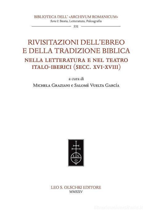Rivisitazioni dell'ebreo e della tradizione biblica nella letteratura e nel teatro italo-iberici (secc. XVI-XVIII) edito da Olschki