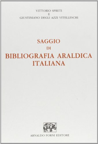 Saggio di bibliografia araldica italiano (rist. anast. 1936) di Vittorio Spreti, Giustiniano Degli Azzi Vitelleschi edito da Forni