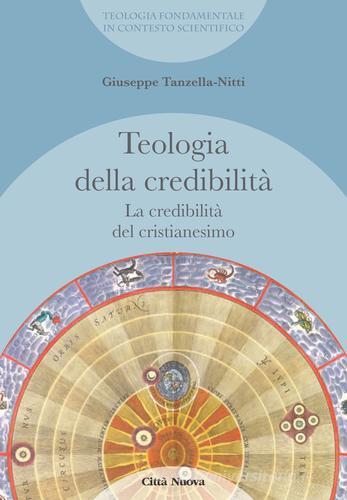 La credibilità del cristianesimo. Teologia della credibilità di Giuseppe Tanzella Nitti edito da Città Nuova