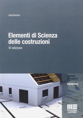 Elementi di scienza delle costruzioni di Luigi Ascione edito da Maggioli Editore