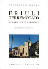 Friuli terremotato rinato e ricostruito di Francesco Mauro edito da Campanotto