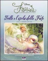 Trilli e l'isola delle fate. Fairies. Il mondo segreto di Trilli di Gail Carson Levine edito da Walt Disney Company Italia
