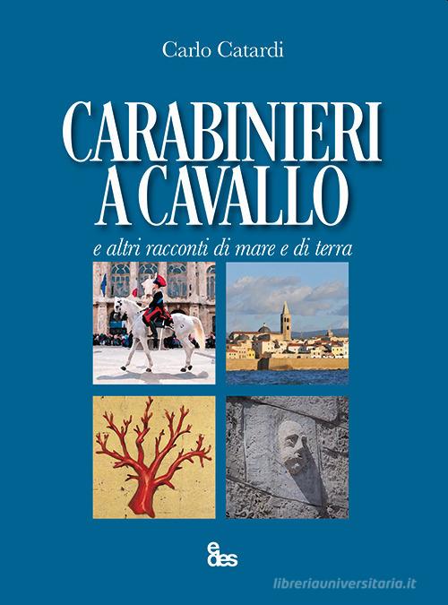 Carabinieri a cavallo e altri racconti di mare e di terra di Carlo Catardi edito da EDES