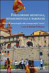Folclorismi medievali, rinascimentali e barocchi. Riflessioni antropologiche sulla contemporaneità «storica» edito da Morlacchi