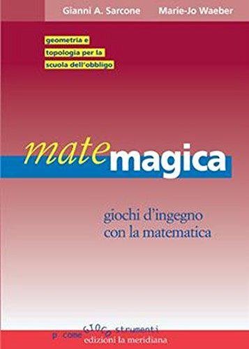 Matemagica. Giochi d'ingegno con la matematica di Gianni A. Sarcone, Marie J. Waeber edito da Edizioni La Meridiana