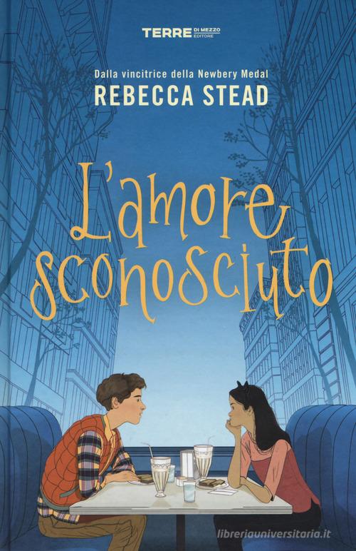 L' amore sconosciuto di Rebecca Stead edito da Terre di Mezzo