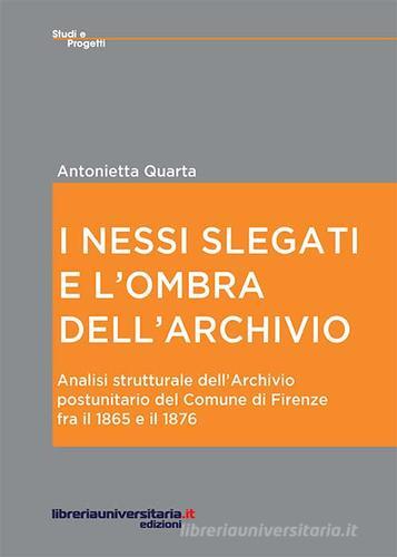 I nessi slegati e l'ombra dell'archivio di Antonietta Quarta edito da libreriauniversitaria.it