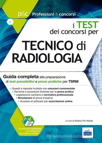 I test dei concorsi per tecnico di radiologia. Guida completa alla preparazione di test preselettivi e prove pratiche per TSRM edito da Edises