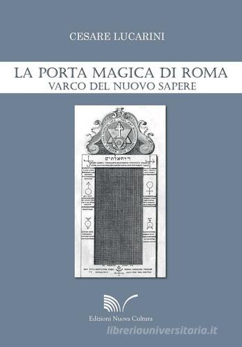 La Porta Magica di Roma. Varco del nuovo sapere di Cesare Lucarini edito da Nuova Cultura