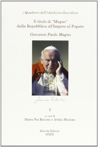 Il titolo di «magno» dalla Repubblica all'Impero al Papato. Giovanni Paolo Magno edito da Mucchi Editore