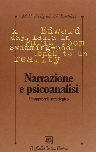 Narrazione e psicoanalisi. Un approccio semiologico di M. Pia Arrigoni, G. Luca Barbieri edito da Raffaello Cortina Editore
