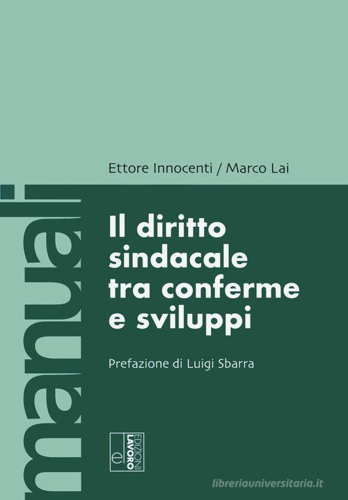Il diritto sindacale tra conferme e sviluppi di Marco Lai, Ettore Innocenti edito da Edizioni Lavoro