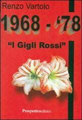 I gigli rossi. 1968-1978 di Renzo Vartolo edito da Prospettiva Editrice