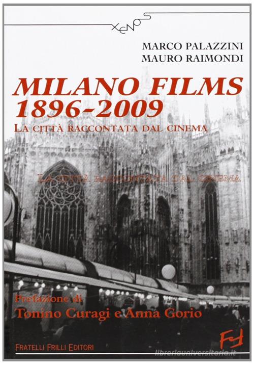 Milano films 1896-2009. La città raccontata dal cinema di Marco Palazzini edito da Frilli