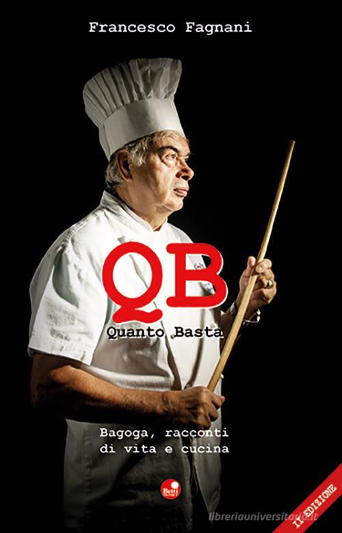 Q.B. Quanto basta. Bagoga, racconti di vita e cucina di Francesco Fagnani edito da Betti Editrice