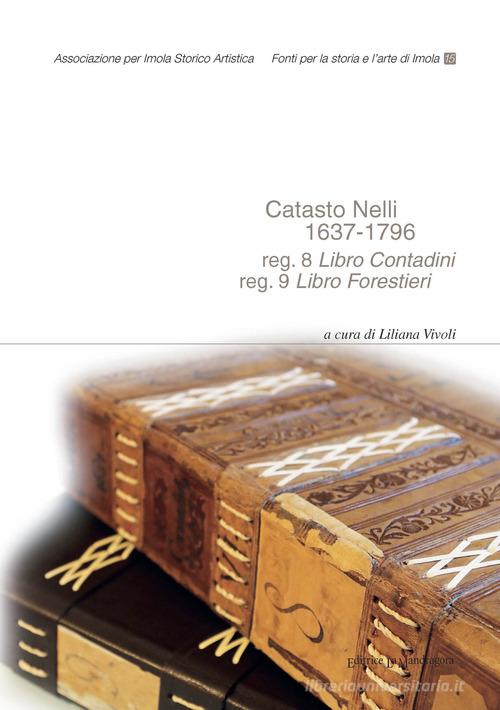Catasto Nelli 1637-1796. Reg. 8 «Libro Contadini», reg. 9 «Libro Forestieri». Ediz. integrale edito da La Mandragora Editrice