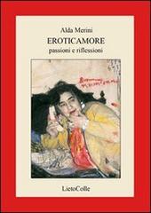 Eroticamore. Passioni e riflessioni di Alda Merini edito da LietoColle