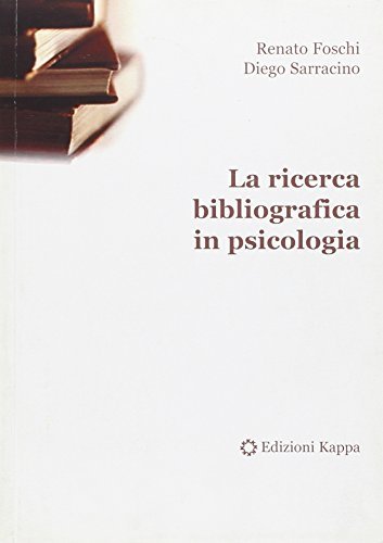 La ricerca bibliografica in psicologia di Renato Foschi, Diego Sarracino edito da Kappa