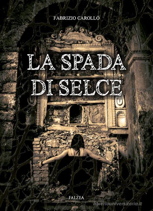 Libro La spada di selce di Fabrizio Carollo Romanzi di Falzea