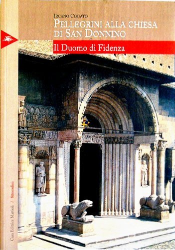Pellegrini alla Chiesa di S. Donnino. Il Duomo di Fidenza di Ircano Cogato edito da Mattioli 1885