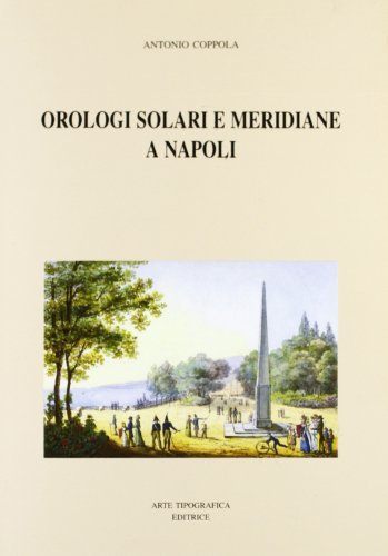 Orologi solari e meridiane a Napoli di Antonio Coppola edito da Arte Tipografica