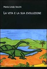 La vita e la sua evoluzione di M. Linda Vecchi edito da Giraldi Editore